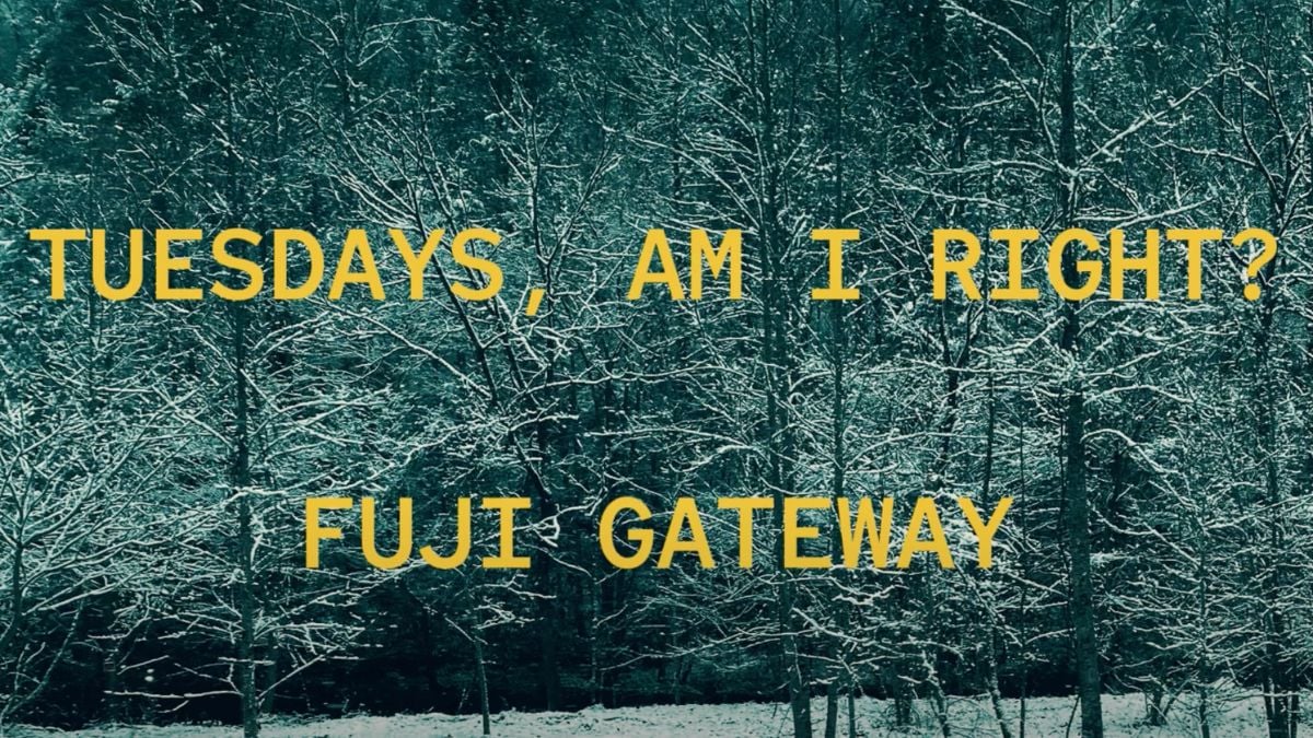 Music Spot: Fuji Gateway - Tuesdays, Am I Right?